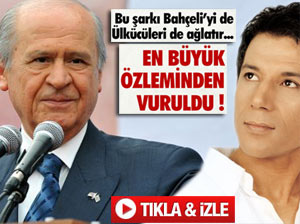 BU ŞARKIDA BAHÇELİ'NİN ÖZLEMLERİ VAR
