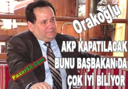 Orakoğlu, "Ak Parti kapatılacak"