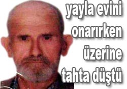 85 yaşında yayla evini onarıyordu
