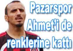 Pazarspor Ahmet'i de transfer etti