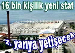 Rizespor'un stadı 2. yarıya hazır