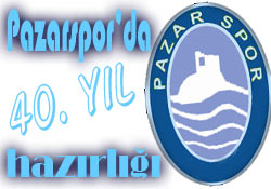 Pazarsporda 40. yıl hazırlığı