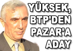 Yüksek, BTP'den Pazar'a aday