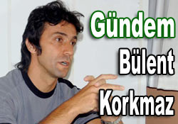 Gündemdeki isim Bülent Korkmaz