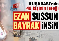 Ezan sussun bayrak insin dediler!