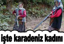 İŞTE KARADENİZ KADINI