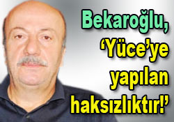 Bekaroğlu: 'Delikanlılığa sığmaz!'