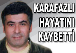 Turgut Karafazlı hayatını kaybetti