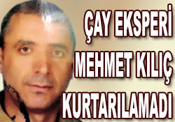 Çay eksperi hayatını kaybetti