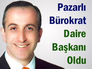 Pazarlı Bürokrat, daire başkanlığına getirildi