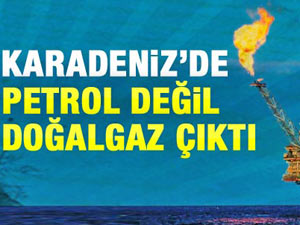 Karadeniz'de petrol ararken doğalgaz bulundu!