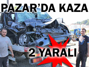 PAZAR'DA TRAFİK KAZASI: 2 YARALI