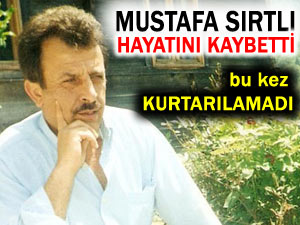 MUSTAFA SIRTLI HAYATINI KAYBETTİ