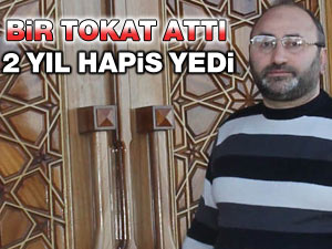 İMAMIN BİR TOKATINA 2 YIL HAPİS CEZASI