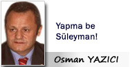 Yapma be Süleyman!