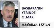 BAŞBAKANIN YERİNDE OLMAK