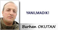 Burhan Okutan: Yanılmadık!