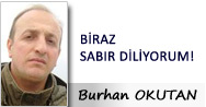 BİRAZ SABIR DİLİYORUM!