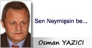 Sen neymişsin be…