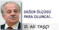 DEĞER ÖLÇÜSÜ PARA OLUNCA!..