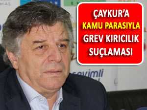 Çaykur kamu parasıyla grev kırıcılığı yaptı!