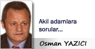 Osman YAZICI Akil adamlara sorular