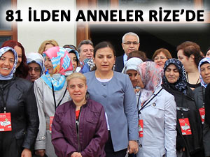 81 İLDEN, 81 ANNE RİZE’DE BULUŞTU