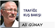 Ali GÜNAY: TRAFİĞE KUŞ BAKIŞI