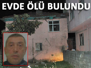 GÜRCÜ ŞAHIS EVİNDE ÖLÜ BULUNDU