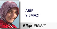 Bilge FIRAT: ARİF YILMAZ