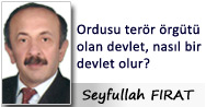 Ordusu terör örgütü olan devlet, nasıl bir devlet olur?