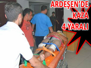 ARDEŞEN'DE TRAFİK KAZASI: 4 YARALI