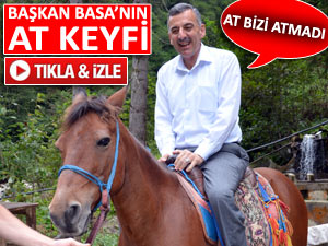 BAŞKAN BASA'NIN AYDER'DE AT KEYFİ