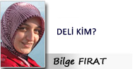 Bilge FIRAT: DELİ KİM?