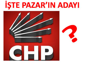 CHP PAZAR ADAYINI BELİRLEDİ