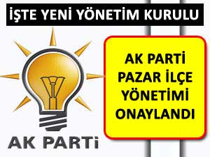 AK PARTİ PAZAR İLÇE YÖNETİMİ ONAYLANDI