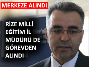 Rize İl Milli Eğitim Müdürü görevden alındı