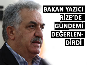 BAKAN YAZICI RİZE'DE GÜNDEMİ ANLATTI