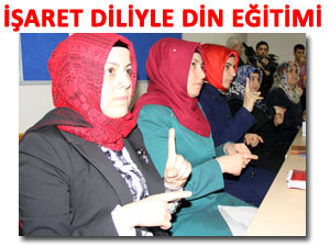 İSLAM DİNİNİ İŞARET DİLİYLE ÖĞRETECEKLER