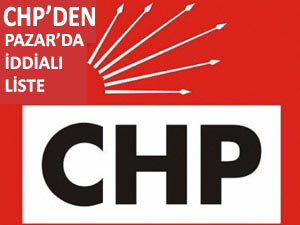 CHP PAZAR'DA İDDİALI LİSTEYLE GELİYOR