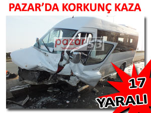 PAZAR'DA TRAFİK KAZASI: 17 YARALI