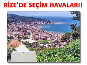 RİZE VE İLÇELERİNDE SEÇİM ATMOSFERİ