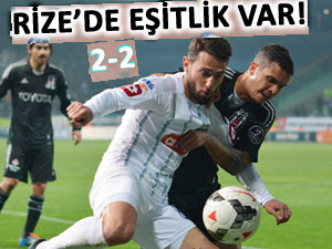 RİZESPOR BEŞİKTAŞ'I ELİNDEN KAÇIRDI: 2-2