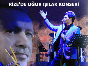 UĞUR IŞILAK RİZE'DE KONSER VERDİ