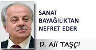 D. Ali TAŞÇI: SANAT BAYAĞILIKTAN NEFRET EDER