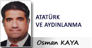 Osman KAYA: ATATÜRK VE AYDINLANMA