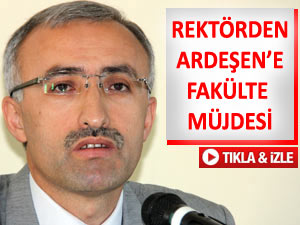 VE ARDEŞEN DE FAKÜLTEYE KAVUŞUYOR