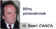H. Basri CANCA: Bilinç yönlendirmek