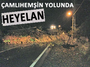 ÇAMLIHEMŞİN YOLUNDA KORKUTAN HEYELAN