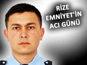 RİZE EMNİYET MÜDÜRLÜĞÜ'NÜN ACI GÜNÜ